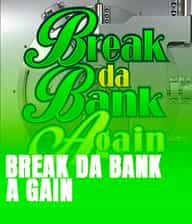 Break da Bank Again