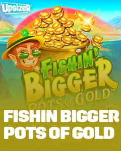 Fishin Bigger Pots Of Gold