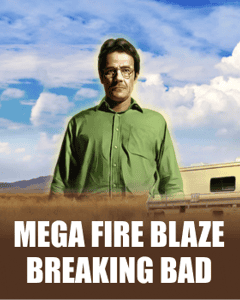 Mega Fire Blaze: Breaking Bad